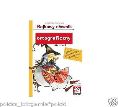 BAJKOWY SLOWNIK ORTOGRAFICZNY DLA DZIECI Malgorzata Iwanowicz POLISH BOOK *JBook