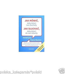 JAK MOWIC ZEBY DZIECI NAS SLUCHALY Jak Sluchac Adele Faber MAZLISH *JBooks