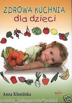 ZDROWA KUCHNIA DLA DZIECI Anna Klosinska ksiazka polska ksiegarnia *JBooks