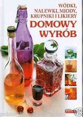 DOMOWY WYROB WODKI NALEWKI MIODY KRUPNIKI I LIKIERY DOBRA KUCHNIA DUZA *JBook