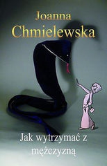 JAK WYTRZYMAC Z MEZCZYZNA Joanna Chmielewska ksiegarnia polska ksiazka *T *JBook