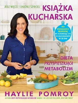 KSIAZKA KUCHARSKA HAYLIE POMROY DIETA PRZYSPIESZAJACA METABOLIZM TW *T  *JBook