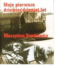 MOJE PIERWSZE DZIEWIEDZIESIAT LAT Mieczyslaw Stachiewicz polskie ksiazki *JBooks