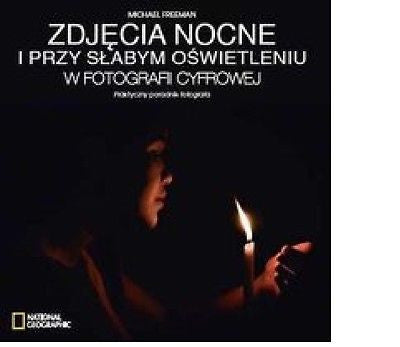 ZDJECIA NOCNE I PRZY SLABYM OSWIETLENIU W FOTOGRAFII CYFROWEJ M.Freeman *JBook