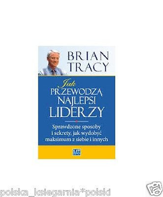 JAK PRZEWODZA NAJLEPSI LIDERZY Brian Tracy wysylka 24h! polskie ksiazki *JBook