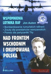 NAD FRONTEM WSCHODNIM I OKUPOWANA POLSKA Jim Auton Wspomnienia lotnika *JBooks