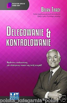 DELEGOWANIE I KONTROLOWANIE Brian Tracy wysylka 24h! polskie ksiazki *JBook