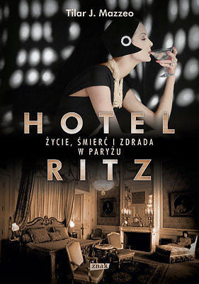 HOTEL RITZ ZYCIE SMIERC I ZDRADA W PARYZU Tilar J. Mazzeo POLISH BOOK *JBook