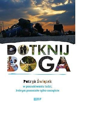 DOTKNIJ BOGA W POSZUKIWANIU LUDZI KTORYM POZOSTALO TYLKO SZCZESCIE *JBook