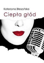 CIEPLA GLOD KATARZYNA BLESZYNSKA ksiazka polska ksiegarnia Polish book *JBook