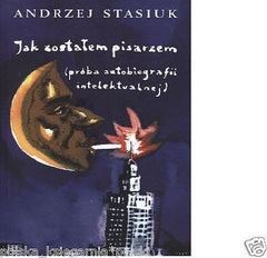 JAK ZOSTALEM PISARZEM Andrzej Stasiuk wysylka 24h! polska ksiazka *T *JBook