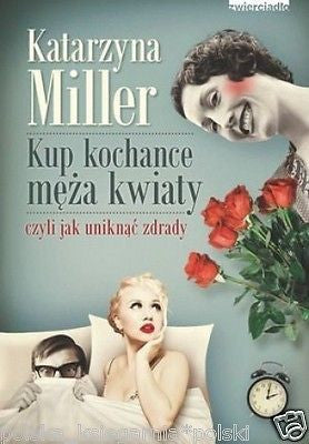 KUP KOCHANCE MEZA KWIATY CZYLI JAK UNIKNAC ZDRADY Katarzyna Miller 24h! *JBooks