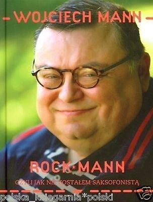 Wojciech Mann ROCKMANN CZYLI JAK NIE ZOSTALEM SAKSOFONISTA  POLISH 24h *T JBook