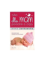 ANNA JANKOWSKA TYLKO DLA MAM 24H! uroda i zdrowie poradnik o ciazy polska *JBook