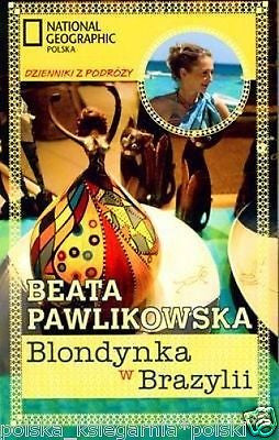 Beata Pawlikowska BLONDYNKA W BRAZYLII National Geographic Ksiazka polska *JBook