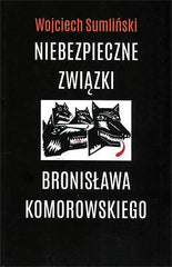 NIEBEZPIECZNE ZWIAZKI BRONISLAWA KOMOROWSKIEGO Sumlinski Bronislaw Komorowski JB