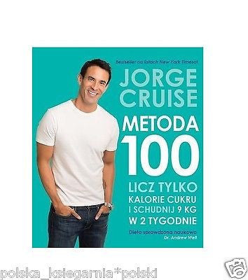 METODA 100 LICZ TYLKO KALORIE CUKROWE Jorge Cruise ksiazka polska zdrowie *JBook