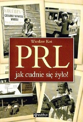 PRL JAK CUDNIE SIE ZYLO Wieslaw Kot  ksiazka polska POLISH BOOK fotografie JBook