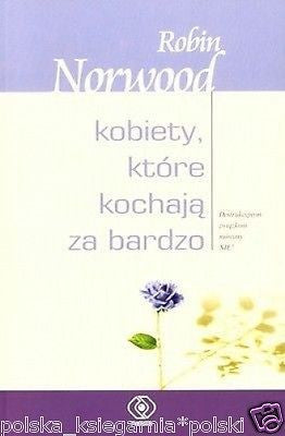 Robin Norwood KOBIETY KTORE KOCHAJA ZA BARDZO toksyczny zwiazek poradnik *JBooks