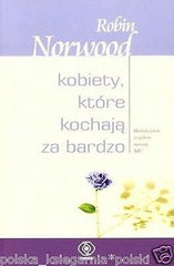 Robin Norwood KOBIETY KTORE KOCHAJA ZA BARDZO toksyczny zwiazek poradnik *JBooks