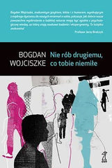 NIE ROB DRUGIEMU CO TOBIE NIEMILE  BOGDAN WOJCISZKE poradnik wysylka 24h! *JBook