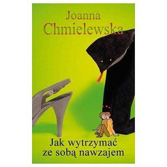 JAK WYTRZYMAC ZE SOBA NAWZAJEM Joanna Chmielewska POLISH BOOK wysylka 24h *JBook