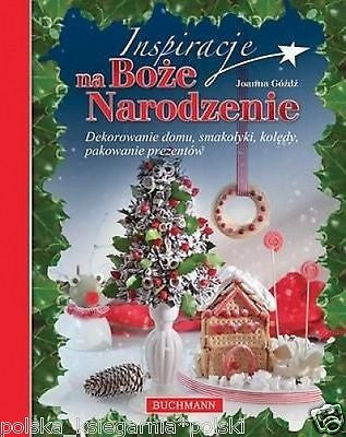 INSPIRACJE NA BOZE NARODZENIE dekoracje smakolyki przepisy swieta POLISH *JBooks