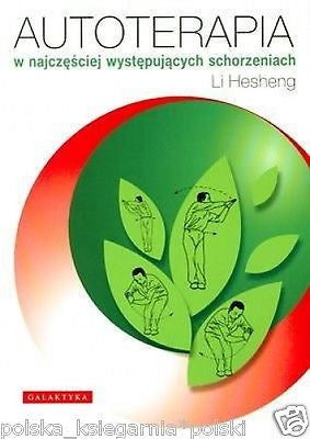 AUTOTERAPIA W NAJCZESCIEJ WYSTEPUJACYCH SCHORZENIACH Li Hesheng leczenie JBook