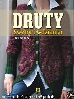 Polish Book DRUTY SWETRY WDZIANKA WYD.2013 Stefanie Japel wys. 24h HOBBY *JBook