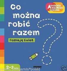CO MOZNA ROBIC RAZEM POZNAJE SWIAT akademia madrego dziecka ksiegarnia *JBOOK
