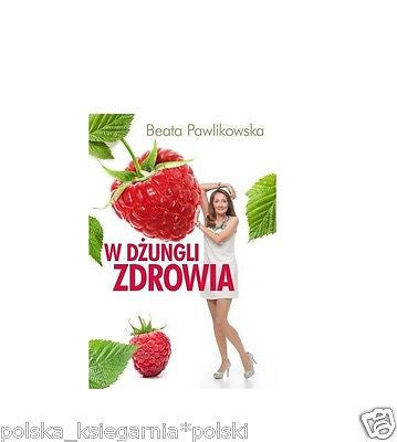 W DZUNGLI ZDROWIA Beata Pawlikowska polska ksiazka ksiegarnia *JBooks