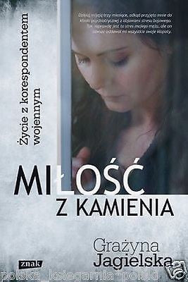 Grazyna Jagielska MILOSC Z KAMIENIA zycie z korespondentem wojennym *JBook
