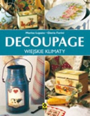 DECOUPAGE WIEJSKIE KLIMATY MARISA LUPATO GLORIA FERINI wysylka 24h!  *JBook
