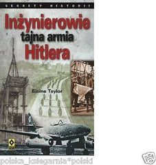 INZYNIEROWIE TAJNA ARMIA HITLERA Blaine Taylor wys 24 h Polish book  *JBooks
