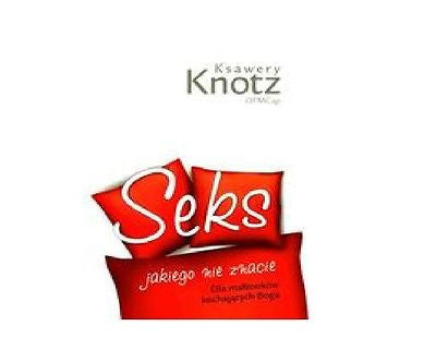 SEKS JAKIEGO NIE ZNACIE Dla Malzonkow Kochajacych BOGA Ksawery Knotz  *JBook