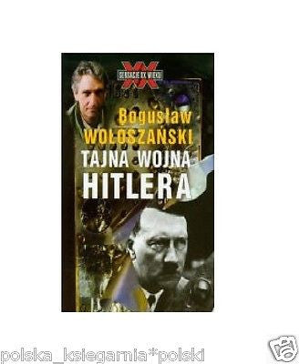 TAJNA WOJNA HITLERA  Boguslaw Woloszanski wysylka 24h! polskie ksiazki *T *JBook