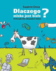 DLACZEGO MLEKO JEST BIALE HISTORYJKI Susanne Orosz polskie ksiazki *T *JBook