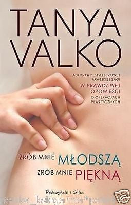 ZROB MNIE MLODSZA ZROB MNIE PIEKNA Tanya Valko wys. 24h! POLSKIE KSIAZKI *JBook