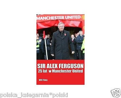 SIR ALEX FERGUSSON 25 LAT W MANCHESTER UNITED Will Tidey wys 24h *JBook