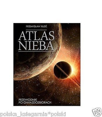 ATLAS NIEBA PRZEWODNIK PO GWIAZDOZBIORACH Przemyslaw Rudz astronomia ALBUM JBook