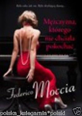 MEZCZYZNA KTOREGO NIE CHCIALA POKOCHAC Federico Moccia  POLSKIE KSIAZKI *T JBook