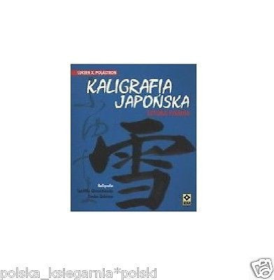 KALIGRAFIA JAPONSKA SZTUKA PISANIA Polastron Lucien X. POLISH BOOK  24h *JBook