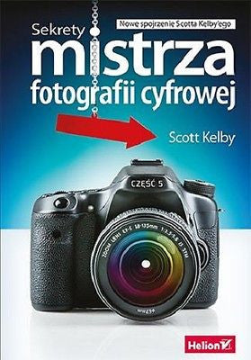 SEKRETY MISTRZA FOTOGRAFII CYFROWEJ SCOTT KELBY nowe spojrzenie Scotta JBook