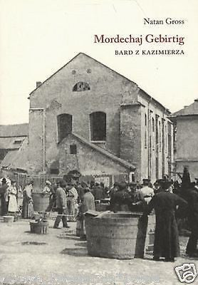 Natan Gross MORDECHAJ GEBIRTIG BARD Z KAZIMIERZA poezja hebrajska *T *JBooks