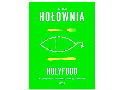 HOLYFOOD CZYLI 10 PRZEPISOW NA SMACZNE I ZDROWE ZYCIE DUCHOWE Sz Holownia *JBook