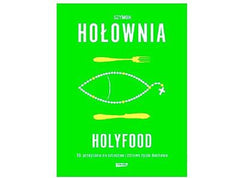 HOLYFOOD CZYLI 10 PRZEPISOW NA SMACZNE I ZDROWE ZYCIE DUCHOWE Sz Holownia *JBook