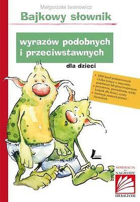 BAJKOWY SLOWNIK WYRAZOW PODBNYCH DLA DZIECI Malgorzata Iwanowicz POLISH *JBook