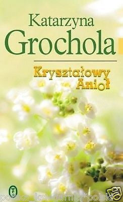 KRYSZTALOWY ANIOL Katarzyna Grochola POLISH BOOK ksiazka polska ksiegarnia JBook