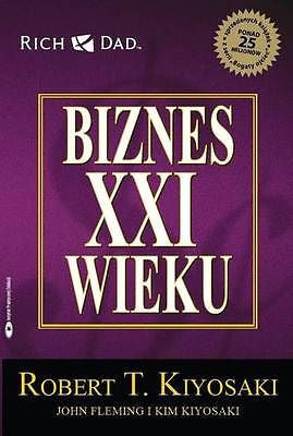 BIZNES XXI WIEKU Robert T. Kiyosaki wysylka 24h! polska ksiazka *T *JBooks