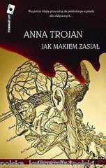 Anna Trojan JAK MAKIEM ZASIAL asy kryminalu polska ksiazka POLISH BOOK *T *JBook